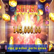 cine gracher porto uniao